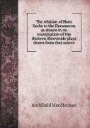 The Relation Of Hans Sachs To The Decameron As Shown In An Examination Of The Thirteen Shrovetide Plays Drawn From That Source