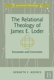 The Relational Theology Of James E. Loder