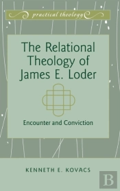 The Relational Theology Of James E. Loder