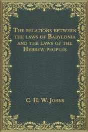 The Relations Between The Laws Of Babylonia And The Laws Of The Hebrew Peoples