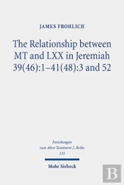 The Relationship Between Mt And Lxx In Jeremiah 39(46):1-41(48):3 And 52