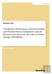 The Relative Performance Of Joint Ventures And Wholly-Owned Subsidiaries And The Reasons Why They Exit