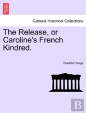 The Release, Or Caroline'S French Kindre
