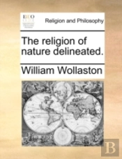 The Religion Of Nature Delineated.