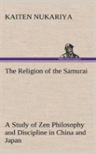 The Religion Of The Samurai A Study Of Zen Philosophy And Discipline In China And Japan