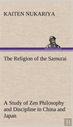 Bertrand.pt - The Religion Of The Samurai A Study Of Zen Philosophy And Discipline In China And Japan
