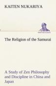 The Religion Of The Samurai A Study Of Zen Philosophy And Discipline In China And Japan