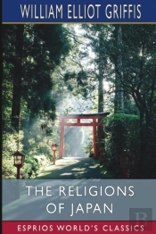 The Religions Of Japan (Esprios Classics)