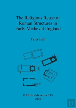 Bertrand.pt - The Religious Reuse Of Roman Structures In Early Medieval England