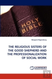 The Religious Sisters Of The Good Shepherd And The Professionalization Of Social Work