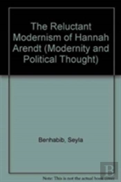 The Reluctant Modernism Of Hannah Arendt