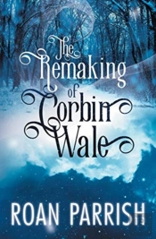The Remaking Of Corbin Wale