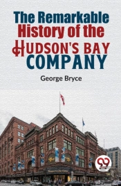 The Remarkable History Of The Hudson'S Bay Company