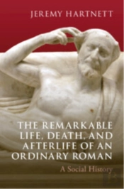 The Remarkable Life, Death, And Afterlife Of An Ordinary Roman