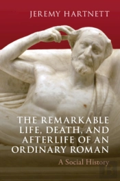 The Remarkable Life, Death, And Afterlife Of An Ordinary Roman