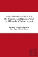 The Reminiscences Of Ignatius O'Brien, Lord Chancellor Of Ireland, 1913-1918