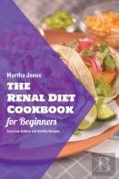 The Renal Diet Cookbook For Beginners