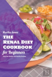 The Renal Diet Cookbook For Beginners