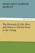 The Renewal Of Life, How And When To Tell The Story To The Young