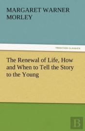 The Renewal Of Life, How And When To Tell The Story To The Young