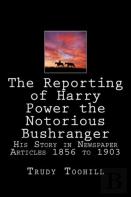 The Reporting Of Harry Power The Notorious Bushranger