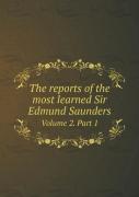 The Reports Of The Most Learned Sir Edmund Saunders Volume 2. Part 1