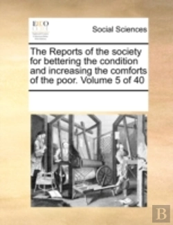 Bertrand.pt - The Reports Of The Society For Bettering The Condition And Increasing The Comforts Of The Poor.  Volume 5 Of 40