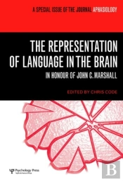 The Representation Of Language In The Brain: In Honour Of John C. Marshall