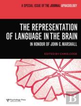 The Representation Of Language In The Brain: In Honour Of John C. Marshall