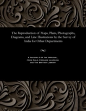 The Reproduction Of Maps, Plans, Photographs, Diagrams, And Line Illustrations By The Survey Of India For Other Departments