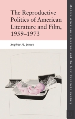 Bertrand.pt - The Reproductive Politics Of American Literature And Film, 1959â€“1973