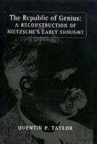 The Republic Of Genius - A Reconstruction Of Nietzsche`S Early Thought