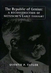 The Republic Of Genius - A Reconstruction Of Nietzsche`S Early Thought