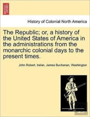 The Republic; Or, A History Of The Unite