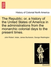 The Republic; Or, A History Of The Unite