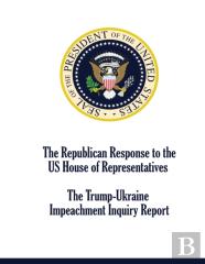 The Republican Response To The Us House Of Representatives Trump-Ukraine  Impeachment Inquiry Report