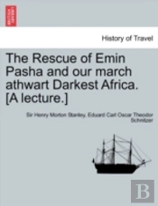 The Rescue Of Emin Pasha And Our March A
