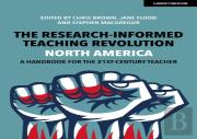 The Research-Informed Teaching Revolution - North America: A Handbook For The 21st Century Teacher
