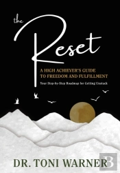 The Reset, A High Achiever'S Guide To Freedom And Fulfillment