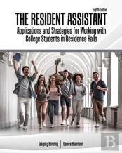 The Resident Assistant: Applications And Strategies For Working With College Students In Residence Halls