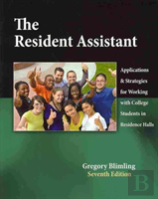 The Resident Assistant: Applications And Strategies For Working With College Students In Residence Halls