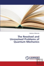 The Resolved And Unresolved Problems Of Quantum Mechanics