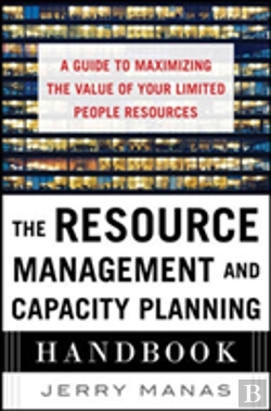Bertrand.pt - The Resource Management And Capacity Planning Handbook: A Guide To Maximizing The Value Of Your Limited People Resources