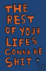 The Rest Of Your Life'S Gonna Be Shit