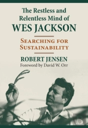 The Restless And Relentless Mind Of Wes Jackson