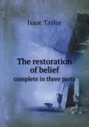 The Restoration Of Belief Complete In Three Parts