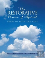 The Restorative Power Of Spirit: Poems Of Faith And Hope