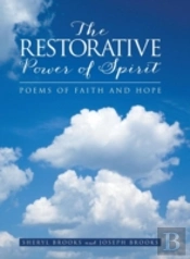 The Restorative Power Of Spirit: Poems Of Faith And Hope