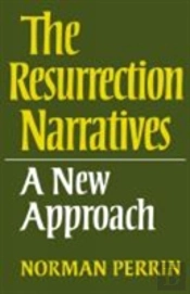 The Resurrection Narratives: A New Approach