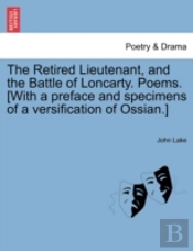The Retired Lieutenant, And The Battle Of Loncarty. Poems. (With A Preface And Specimens Of A Versification Of Ossian.)